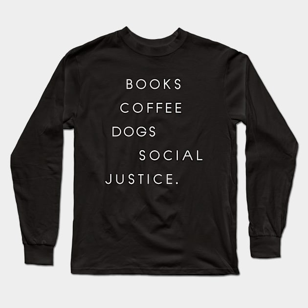 Books And Coffee And Dogs And Social Justice Long Sleeve T-Shirt by 29 hour design